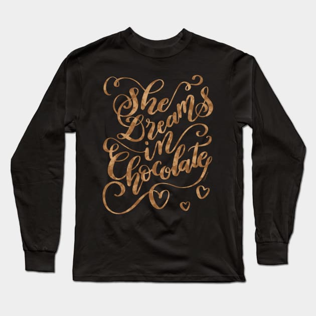 Chocolate Lover Gift She Dreams in Chocolate Long Sleeve T-Shirt by DoubleBrush